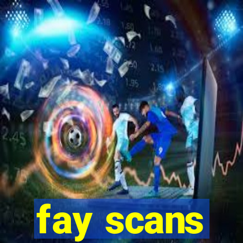 fay scans